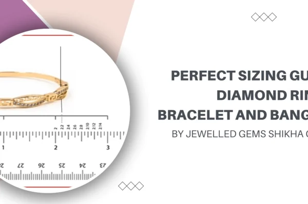Perfect Sizing Guide: Diamond Ring & Bracelet and Bangles by Jewelled Gems Shikha Gupta