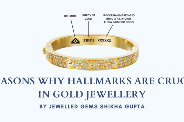 7 Reasons Why Hallmarks Are Crucial in Gold Jewellery by Jewelled Gems Shikha Gupta