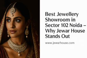 Best Jewellery Showroom in Sector 102 Noida